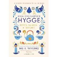 Mica enciclopedie Hygge. Rețeta daneză a fericirii
