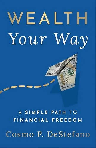 Wealth Your Way: A Simple Path to Financial Freedom