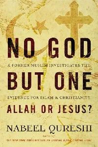 No God but One: Allah or Jesus?: A Former Muslim Investigates the Evidence for Islam and Christianity