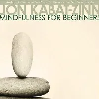 Mindfulness for Beginners: Explore the Infinite Potential that Lies Within This Very Moment