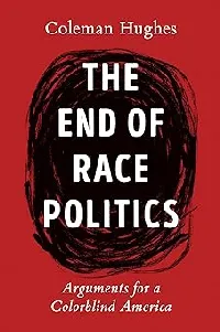 The End of Race Politics: Arguments for a Colorblind America