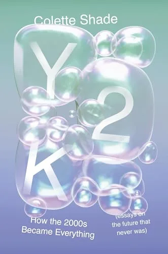 Y2K: How the 2000s Became Everything