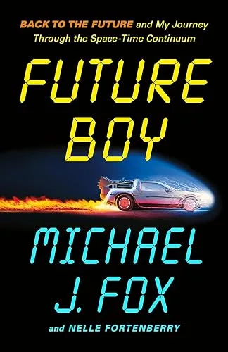 Future Boy: Back to the Future and My Journey Through the Space-Time Continuum