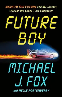 Future Boy: Back to the Future and My Journey Through the Space-Time Continuum