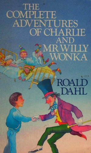 The Complete Adventures of Charlie and Willy Wonka (Charlie and the Chocolate Factory / Charlie and the Great Glass Elevator) cover