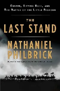 The Last Stand: Custer, Sitting Bull, and the Battle of the Little Bighorn