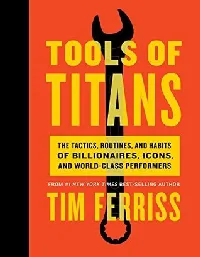 Tools of Titans: The Tactics, Routines, and Habits of Billionaires, Icons, and World-Class Performers