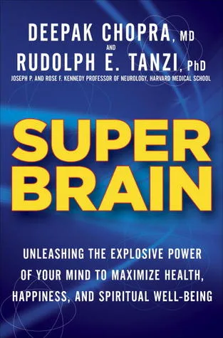 Super Brain: Unleashing the Explosive Power of Your Mind to Maximize Health, Happiness, and Spiritual Well-Being cover