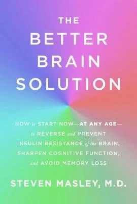 The Better Brain Solution: How to Start Now--at Any Age--to Reverse and Prevent Insulin Resistance of the Brain, Sharpen Cognitive Function, and Avoid Memory Loss (Audio CD)