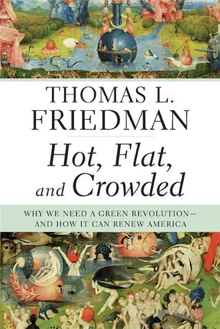 Hot, Flat, and Crowded: Why We Need a Green Revolution – and How It Can Renew America