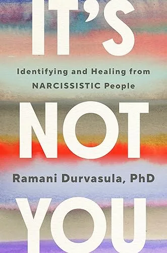 It's Not You: Identifying and Healing from Narcissistic People