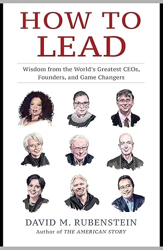 How to Lead: Wisdom from the World's Greatest CEOs, Founders, and Game Changers