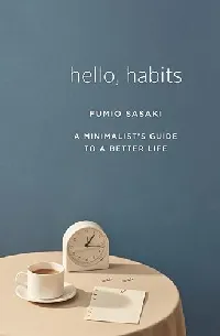 Hello, Habits: A Minimalist's Guide to a Better Life