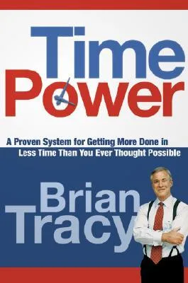 Time Power: A Proven System for Getting More Done in Less Time Than You Ever Thought Possible cover