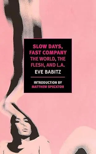 Slow Days, Fast Company: The World, the Flesh, and L.A.