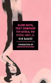 Slow Days, Fast Company: The World, the Flesh, and L.A.