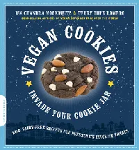 Vegan Cookies Invade Your Cookie Jar: 100 Dairy-Free Recipes for Everyone's Favorite Treats
