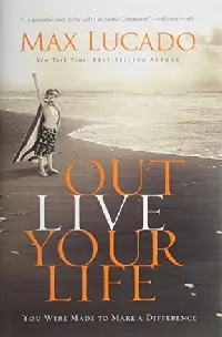 Outlive Your Life: You Were Made to Make A Difference