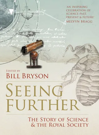 Seeing Further: Ideas, Endeavours, Discoveries and Disputes — The Story of Science Through 350 Years of the Royal Society cover