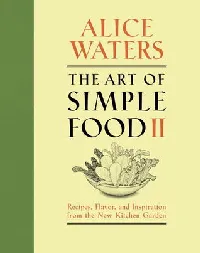 The Art of Simple Food II: Recipes, Flavor, and Inspiration from the New Kitchen Garden