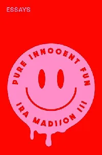 Pure Innocent Fun: Essays