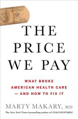 The Price We Pay: What Broke American Health Care—and How to Fix It