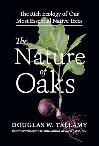 The Nature of Oaks: The Rich Ecology of Our Most Essential Native Trees