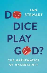 Do Dice Play God?: The Mathematics of Uncertainty