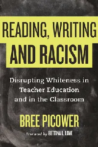 Reading, Writing, and Racism: Disrupting Whiteness in Teacher Education and in the Classroom
