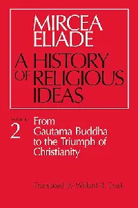 A History of Religious Ideas, Volume 2: From Gautama Buddha to the Triumph of Christianity