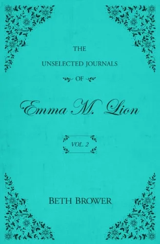 The Unselected Journals of Emma M. Lion Vol. 2