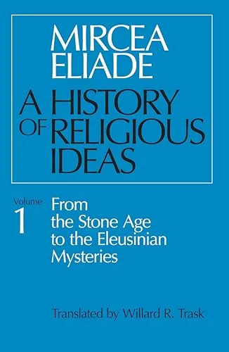 A History of Religious Ideas, Volume 1: From the Stone Age to the Eleusinian Mysteries cover