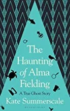 The Haunting of Alma Fielding: A True Ghost Story