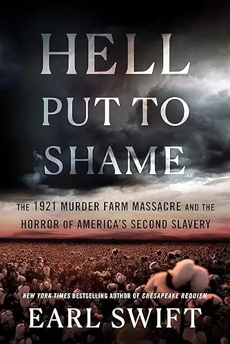 Hell Put to Shame: The 1921 Murder Farm Massacre and the Horror of America's Second Slavery