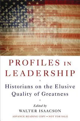 Profiles in Leadership: Historians on the Elusive Quality of Greatness cover