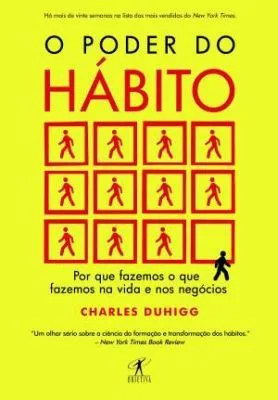 O Poder do Hábito: Por que Fazemos o Que Fazemos na Vida e nos Negócios