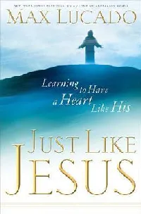 Just Like Jesus: Learning to Have a Heart Like His