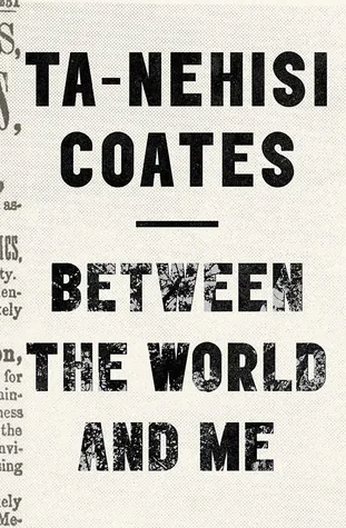 Between the World and Me by Ta-Nehisi Coates — book cover