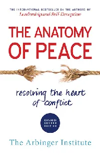 The Anatomy of Peace: Resolving the Heart of Conflict