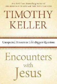 Encounters with Jesus: Unexpected Answers to Life's Biggest Questions