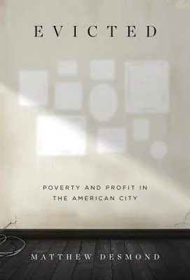 Evicted: Poverty and Profit in the American City cover