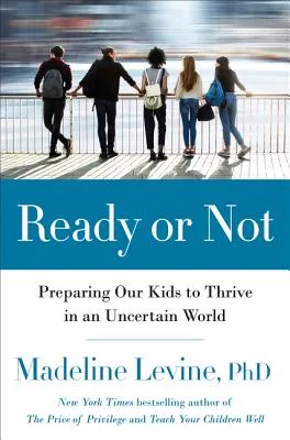 Ready or Not: Preparing Our Kids to Thrive in an Uncertain and Rapidly Changing World