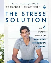 The Stress Solution: The 4 Steps to Reset Your Body, Mind, Relationships and Purpose