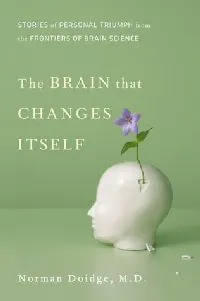 The Brain that Changes Itself: Stories of Personal Triumph from the Frontiers of Brain Science