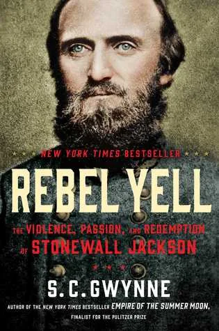 Rebel Yell: The Violence, Passion, and Redemption of Stonewall Jackson