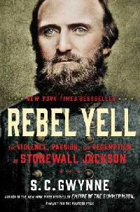 Rebel Yell: The Violence, Passion, and Redemption of Stonewall Jackson