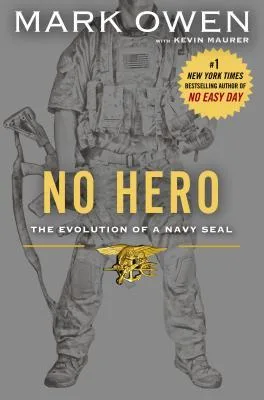 No Hero: The Evolution of a Navy SEAL