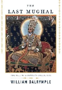 The Last Mughal: The Fall of a Dynasty: Delhi, 1857
