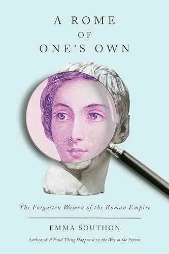 A Rome of One's Own: The Forgotten Women of the Roman Empire