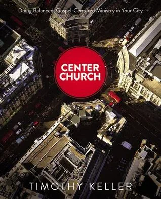 Center Church: Doing Balanced, Gospel-Centered Ministry in Your City cover